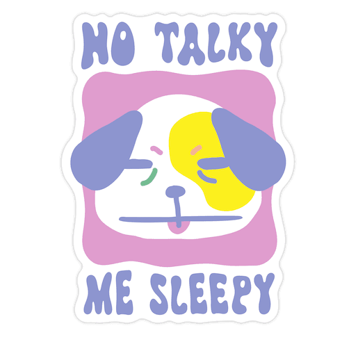 No Talky Me Sleepy Die Cut Sticker