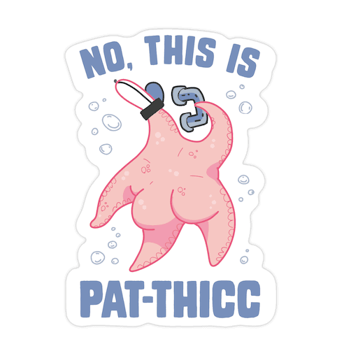 No, This Is Pat-THICC Die Cut Sticker