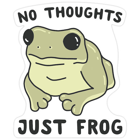 No Thoughts, Just Frog Die Cut Sticker