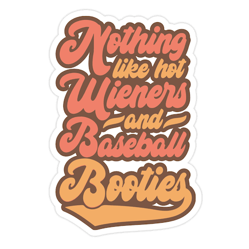 Nothing Like Hot Wieners and Baseball Booties Die Cut Sticker