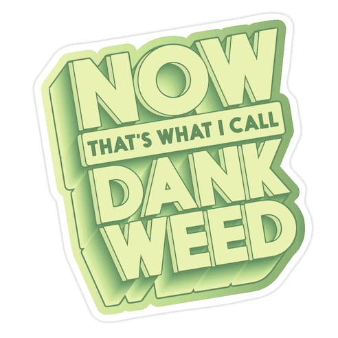 Now THAT'S What I Call Dank Weed Die Cut Sticker