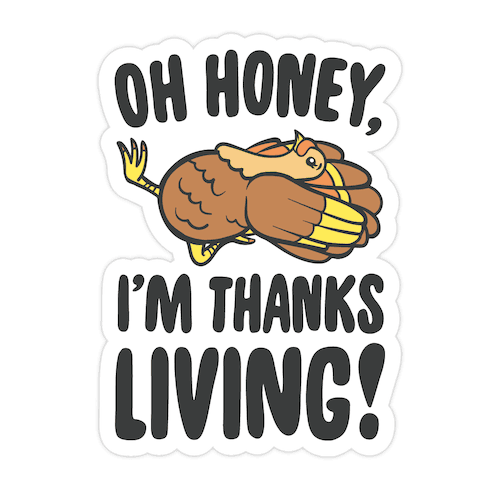 Oh Honey I'm Thanksliving Parody Die Cut Sticker