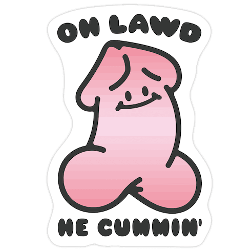 Oh Lawd He Cummin' NSFW Parody Die Cut Sticker