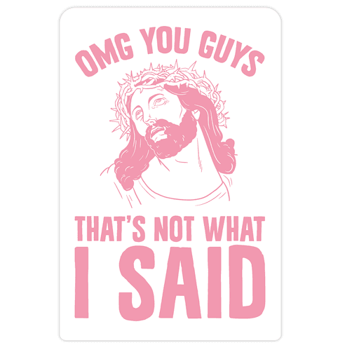 OMG You Guys That's Not What I Said Die Cut Sticker