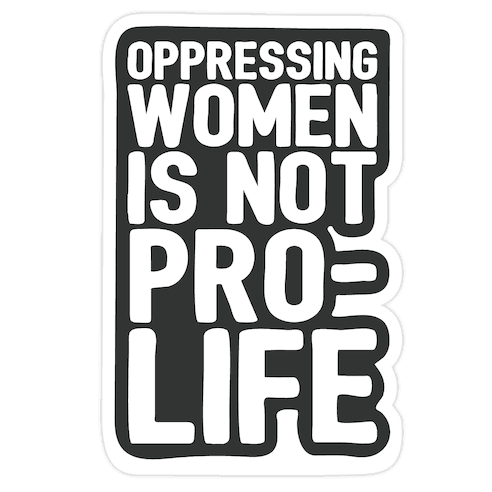 Oppressing Women Is Not Pro-Life Die Cut Sticker