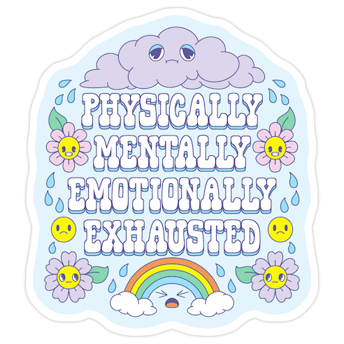 Physically Mentally Emotionally Exhausted Die Cut Sticker
