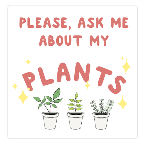 Please, Ask Me About My Plants Die Cut Sticker