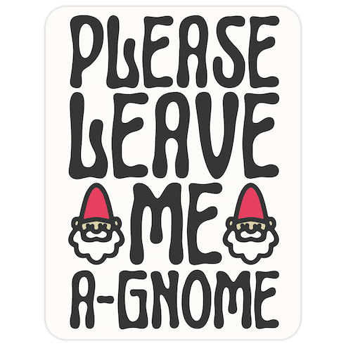 Please Leave Me A-Gnome Die Cut Sticker