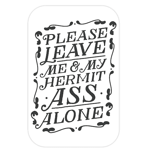 Please Leave Me And My Hermit Ass Alone Die Cut Sticker