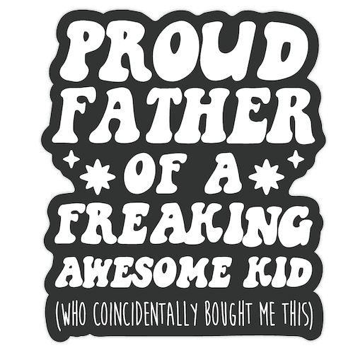 Proud Father of a Freaking Awesome Kid Die Cut Sticker