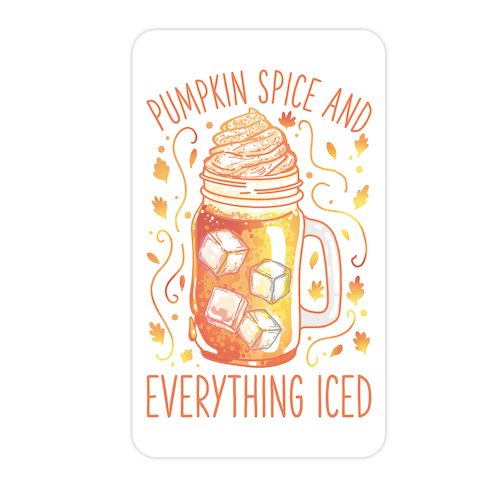 Pumpkin Spice and Everything Iced Die Cut Sticker