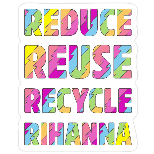 Reduce Reuse Recycle Rihanna Die Cut Sticker