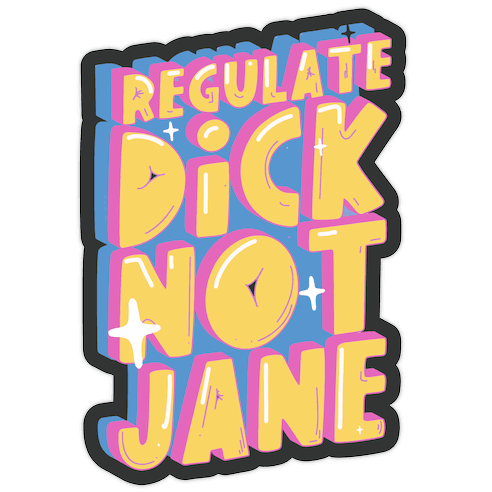 Regulate Dick Not Jane Die Cut Sticker