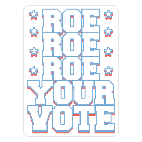 Roe, Roe, Roe Your Vote! Die Cut Sticker