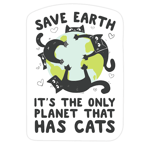 Save Earth, It's the only planet that has cats! Die Cut Sticker