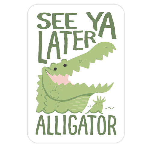 See Ya Later, Alligator Die Cut Sticker