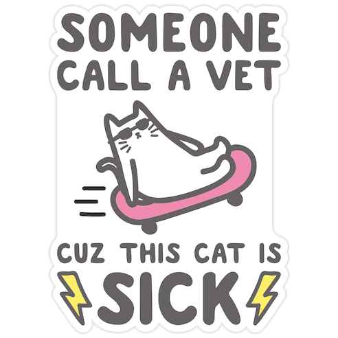 Someone Call A Vet Cuz This Cat Is SICK Die Cut Sticker