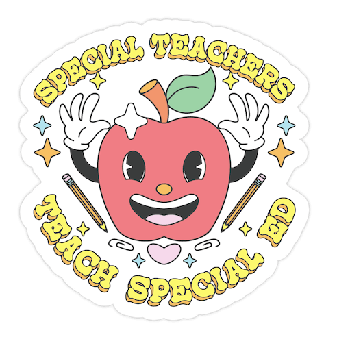 Special Teachers Teach Special Ed Die Cut Sticker