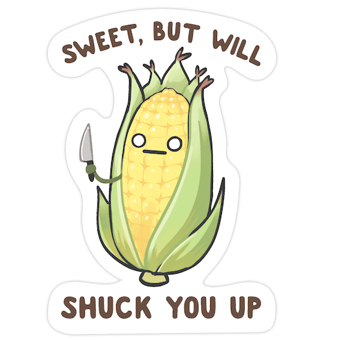 Sweet, But Will Shuck You up Die Cut Sticker