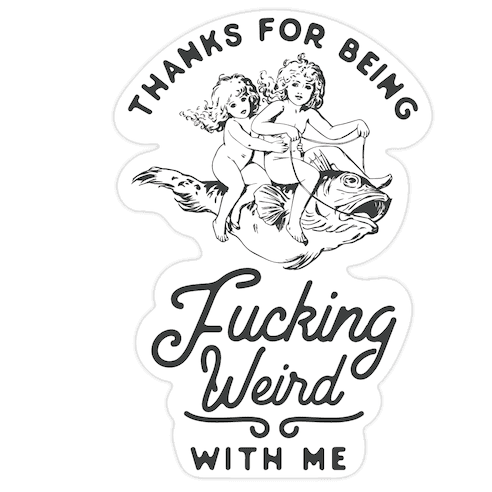 Thanks for Being F***ing Weird with Me Vintage Fish Riders Die Cut Sticker