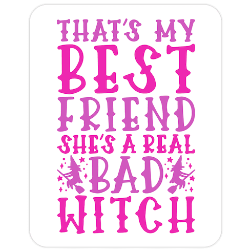 Thats My Best Friend She's A Real Bad Witch Parody Die Cut Sticker