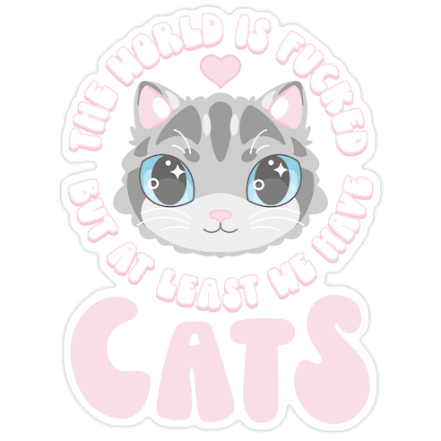 The World is F***ed But At Least We Have Cats Gray Cat Die Cut Sticker