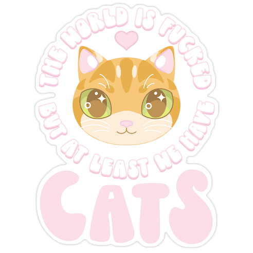 The World is F***ed But At Least We Have Cats Orange Cat Die Cut Sticker