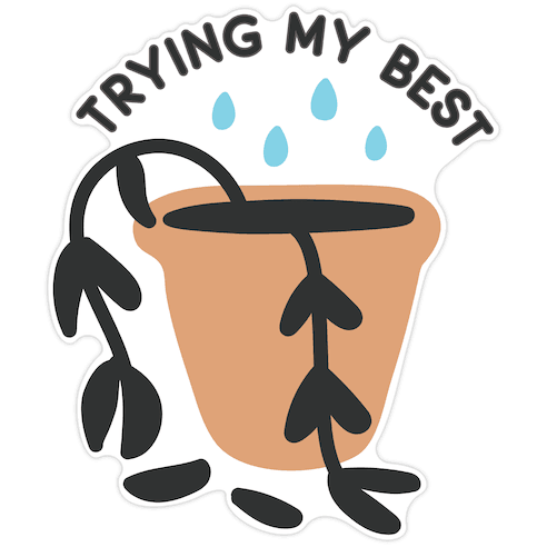 Trying My Best Struggling Plant Die Cut Sticker