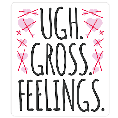Ugh. Gross. Feelings. Die Cut Sticker