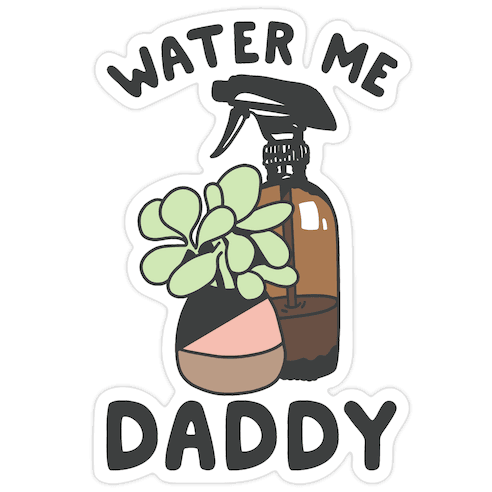 Water Me Daddy Die Cut Sticker