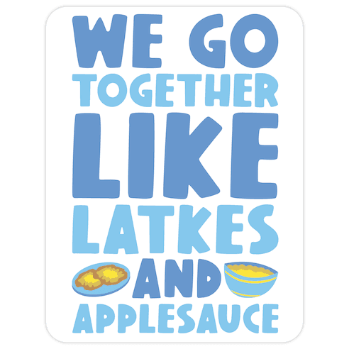 We Go Together Like Latkes And Applesauce Die Cut Sticker
