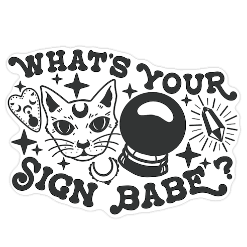 What's Your Sign Babe? Die Cut Sticker
