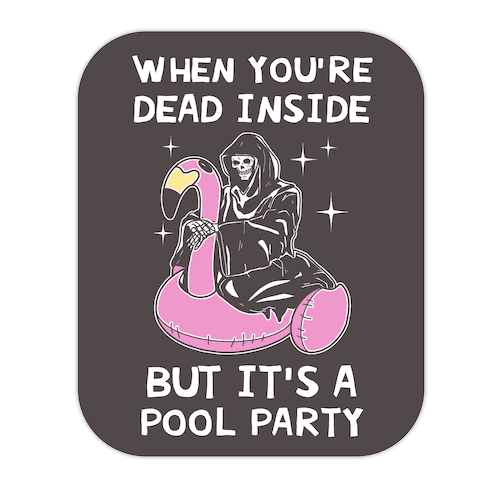 When You're Dead Inside But It's A Pool Party Die Cut Sticker