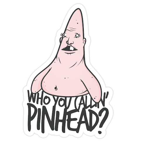 WHO YOU CALLIN' PINHEAD Die Cut Sticker