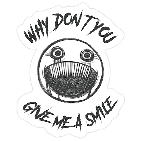 Why Don't You Give Me a Smile Die Cut Sticker