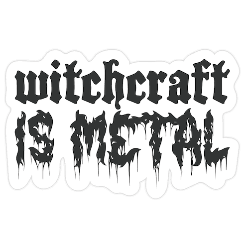 Witchcraft is Metal Die Cut Sticker