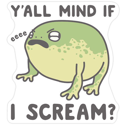 Y'all Mind If I Scream? Frog Die Cut Sticker
