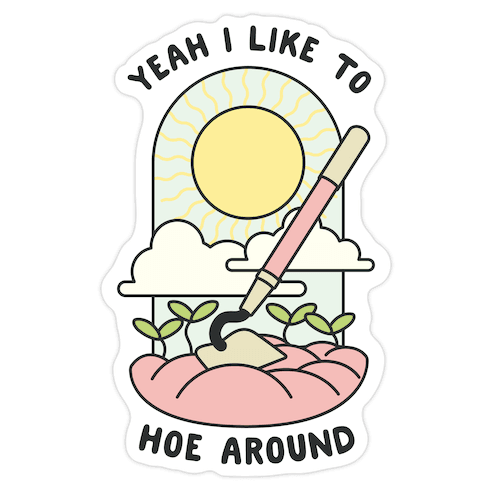 Yeah I Like To Hoe Around Die Cut Sticker