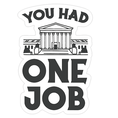You Had One Job (Supreme Court) Die Cut Sticker