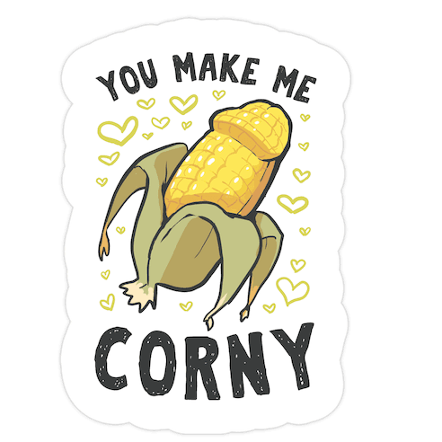 You Make Me Corny Die Cut Sticker