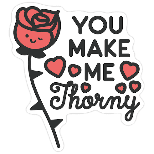 You Make Me Thorny Rose Die Cut Sticker