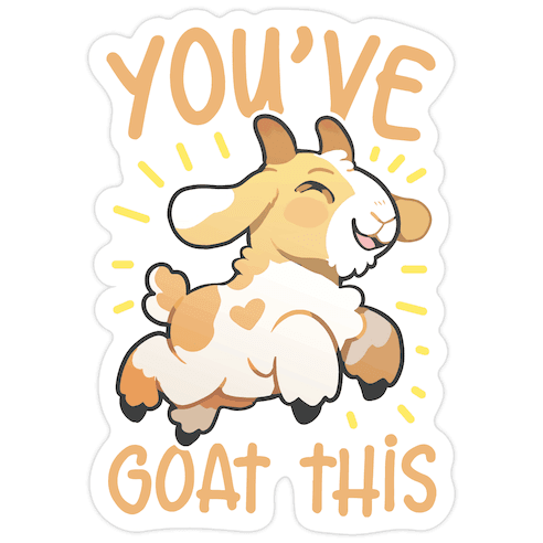 You've Goat This Die Cut Sticker