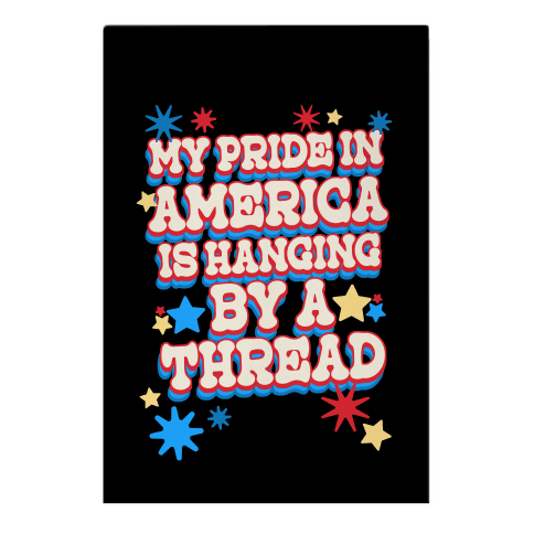 My Pride In America is Hanging By a Thread Garden Flag