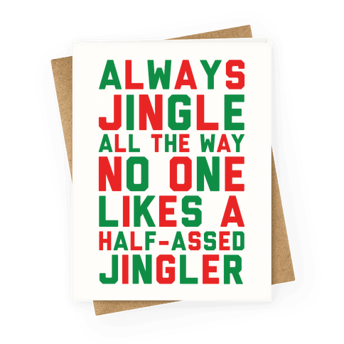 Always Jingle All The Way No One Likes a Half-Assed Jingler Greeting Card