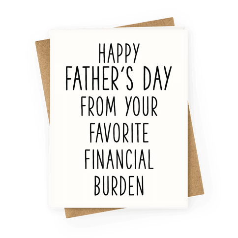 Happy Father's Day From Your Favorite Financial Burden Greeting Card