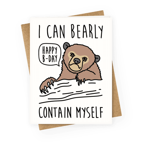 I Can Bearly Contain Myself - Happy Birthday Greeting Card