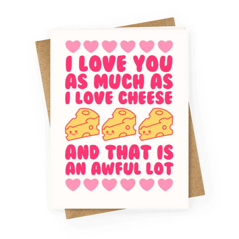 I Love You Almost As Much As I Love Cheese And That Is An Awful Lot Greeting Card