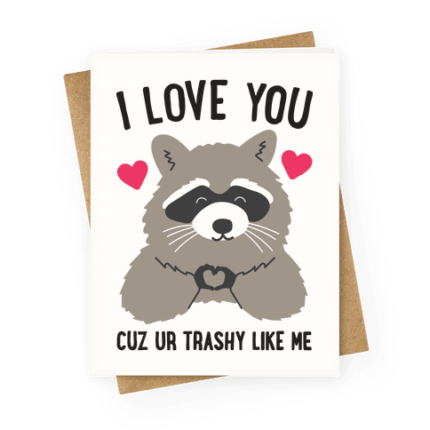I Love You Cuz Ur Trashy Like Me Raccoon Greeting Card