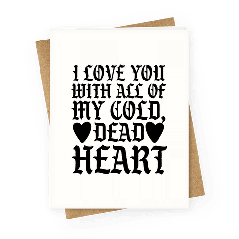 I Love You With All Of My Cold, Dead Heart Greeting Card