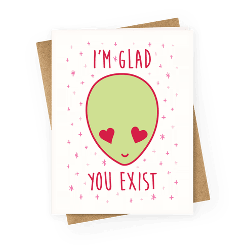 I'm Glad You Exist Greeting Card